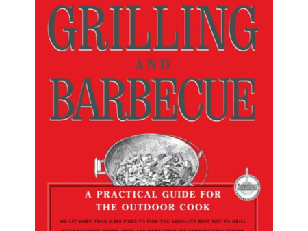 Cook s Illustrated Guide To Grilling And Barbecue: A Practical Guide for the Outdoor Cook For Cheap