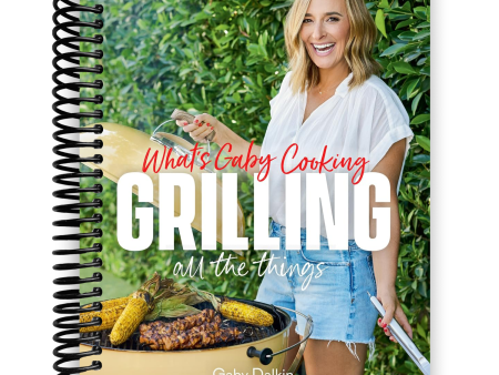 What s Gaby Cooking: Grilling All the Things (Spiral Bound) Supply