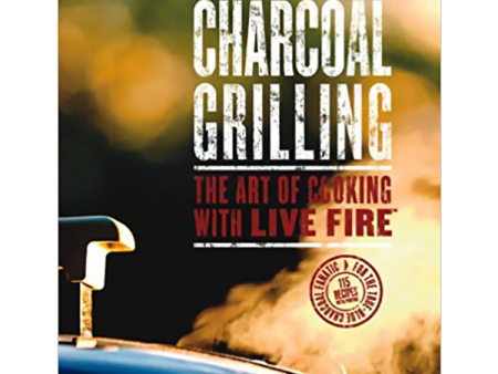 Weber s Charcoal Grilling: The Art of Cooking with Live Fire by Jamie Purviance Supply